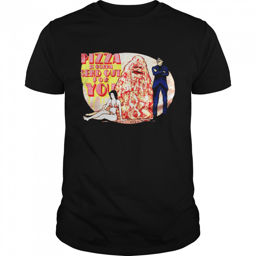 Spaceballs Pizza is gonna send out for you T-shirt