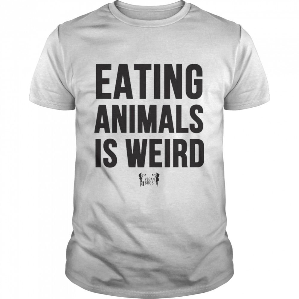 Vegan Bros eating animals is weird shirt