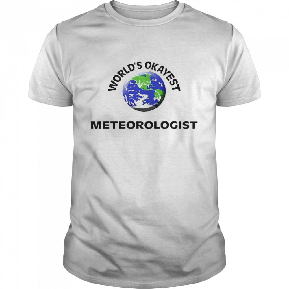 World’s Okayest Meteorologist Shirt