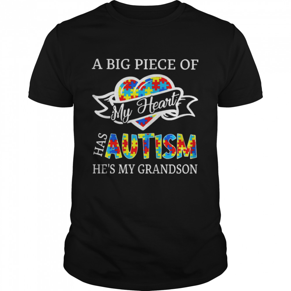 A Big Piece Of My Heart Has Autism He’s My Grandson Shirt