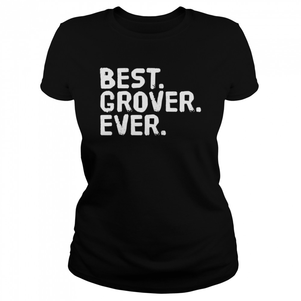 BEST. GROVER. EVER shirt Classic Women's T-shirt