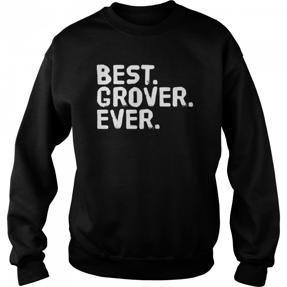 BEST. GROVER. EVER shirt Unisex Sweatshirt
