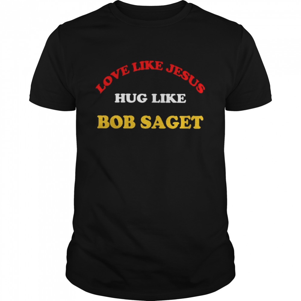 Dave Coulier Love Like Jesus Hug Like Bob Saget Shirt