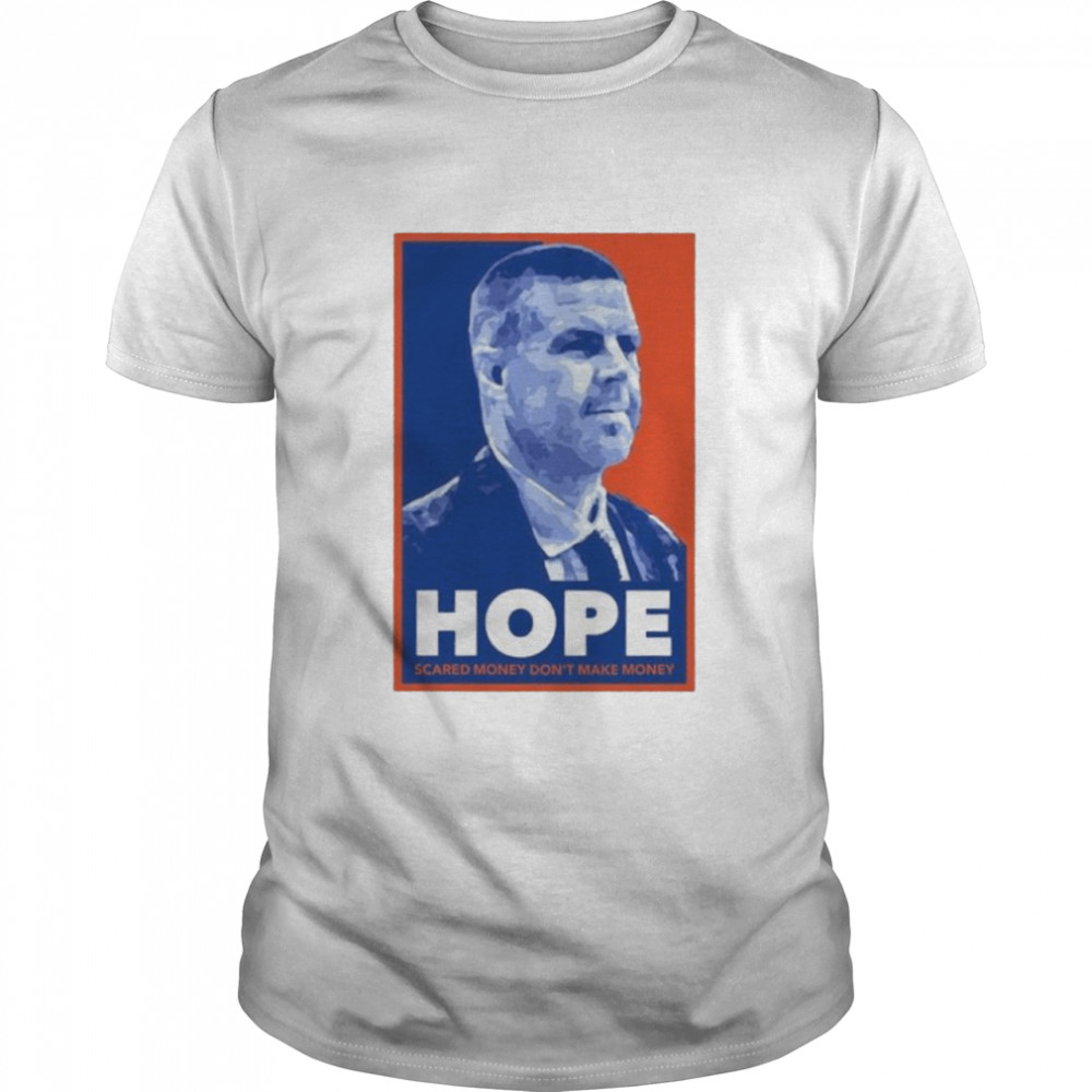 Hope Bn Scared Money DonT Make Money shirt