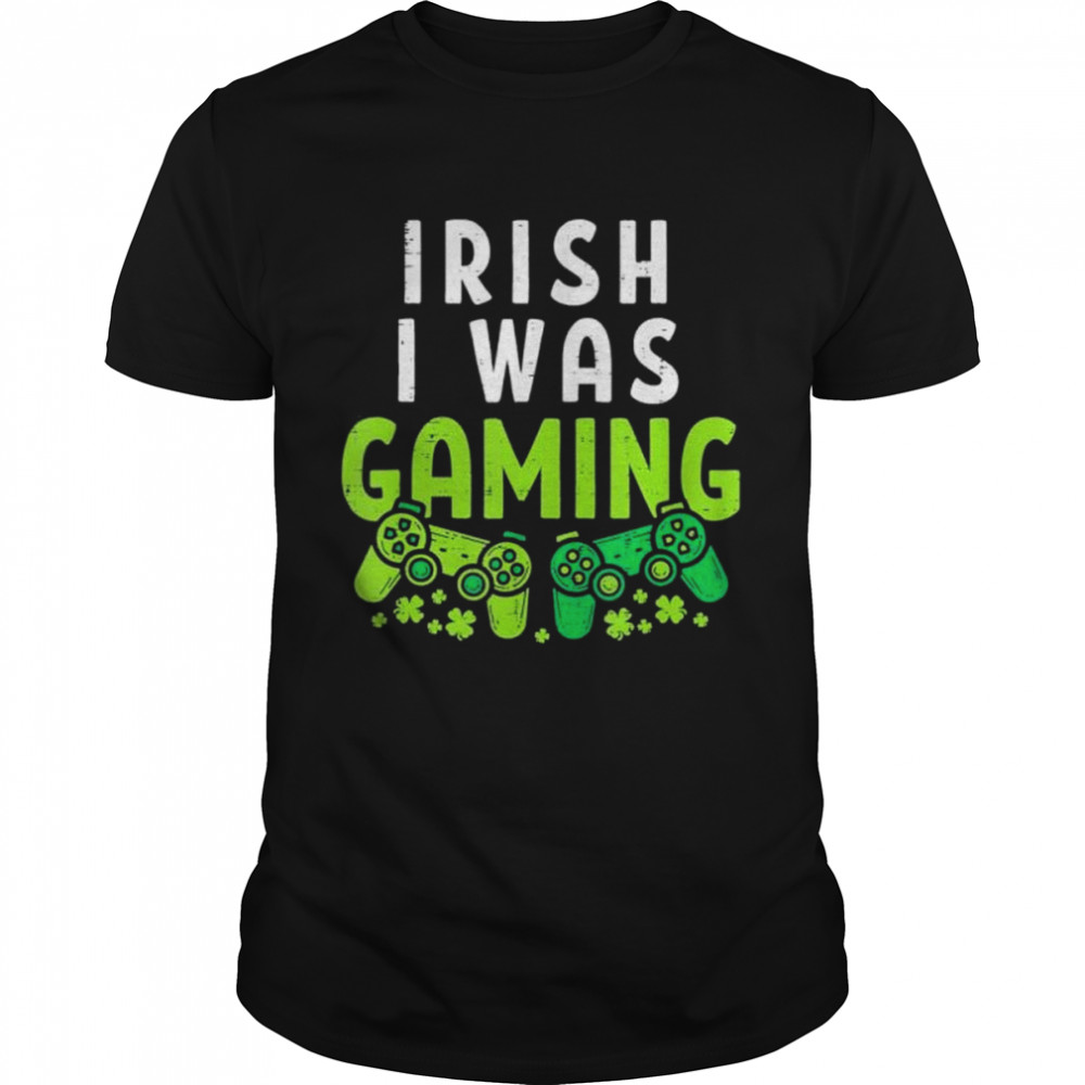 Irish I Was Gaming St Patricks Day Gamer shirt