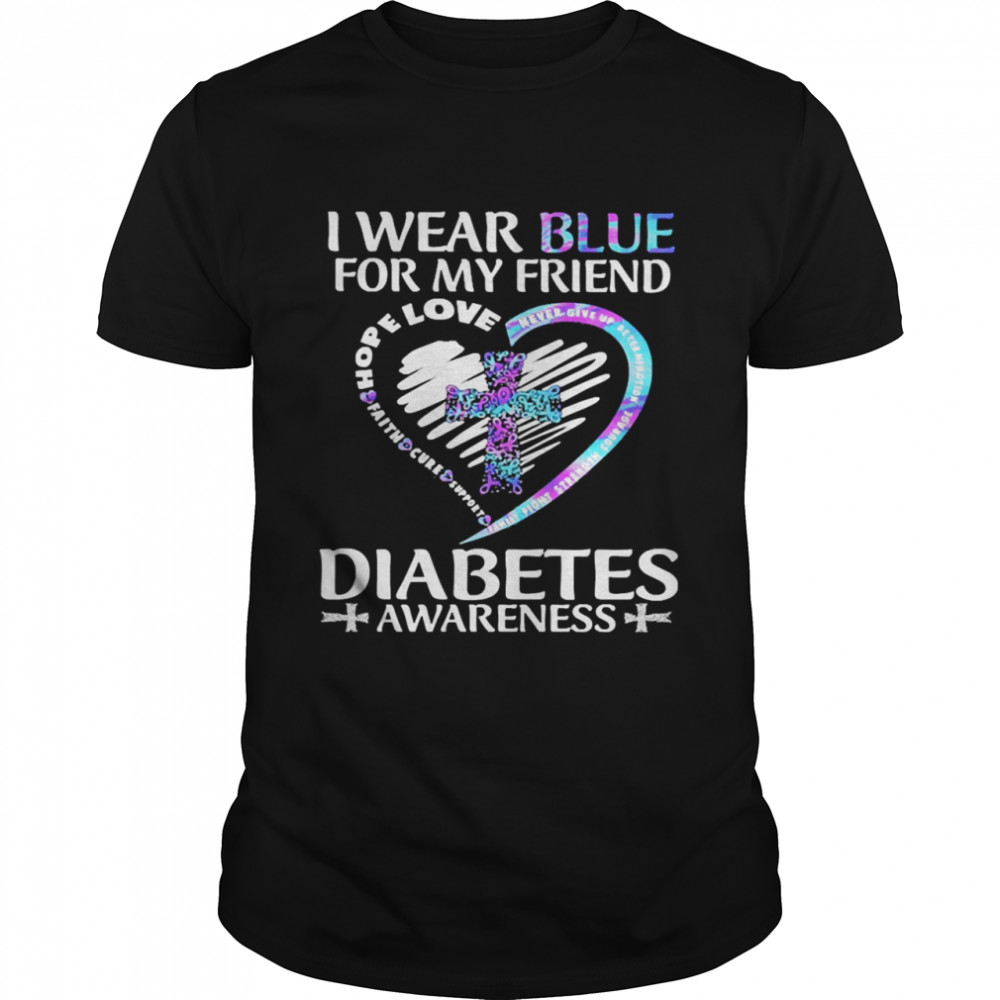 Jesus I Wear Blue For My Friend Hope Love Jesus Diabetes Awareness Shirt