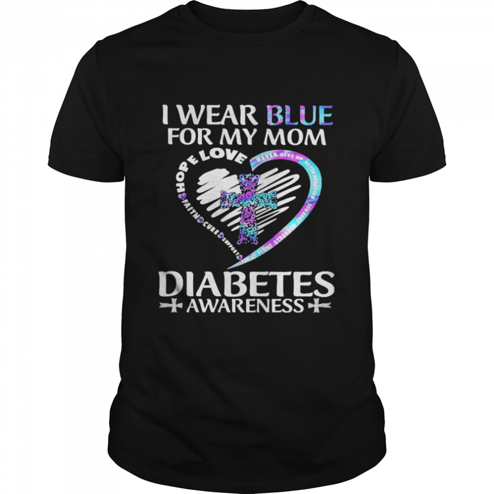 Jesus I Wear Blue For My Mom Hope Love Jesus Diabetes Awareness Shirt
