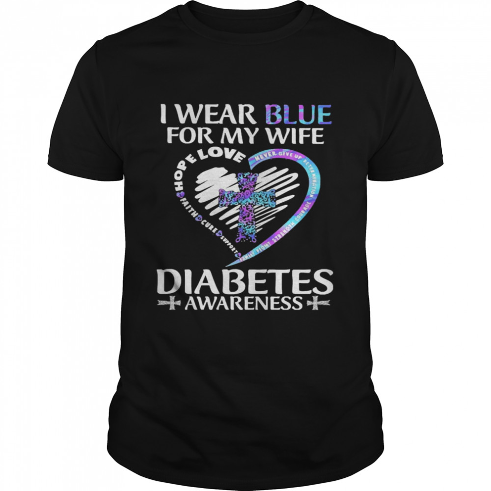 Jesus I Wear Blue For My Wife Hope Love Jesus Diabetes Awareness Shirt