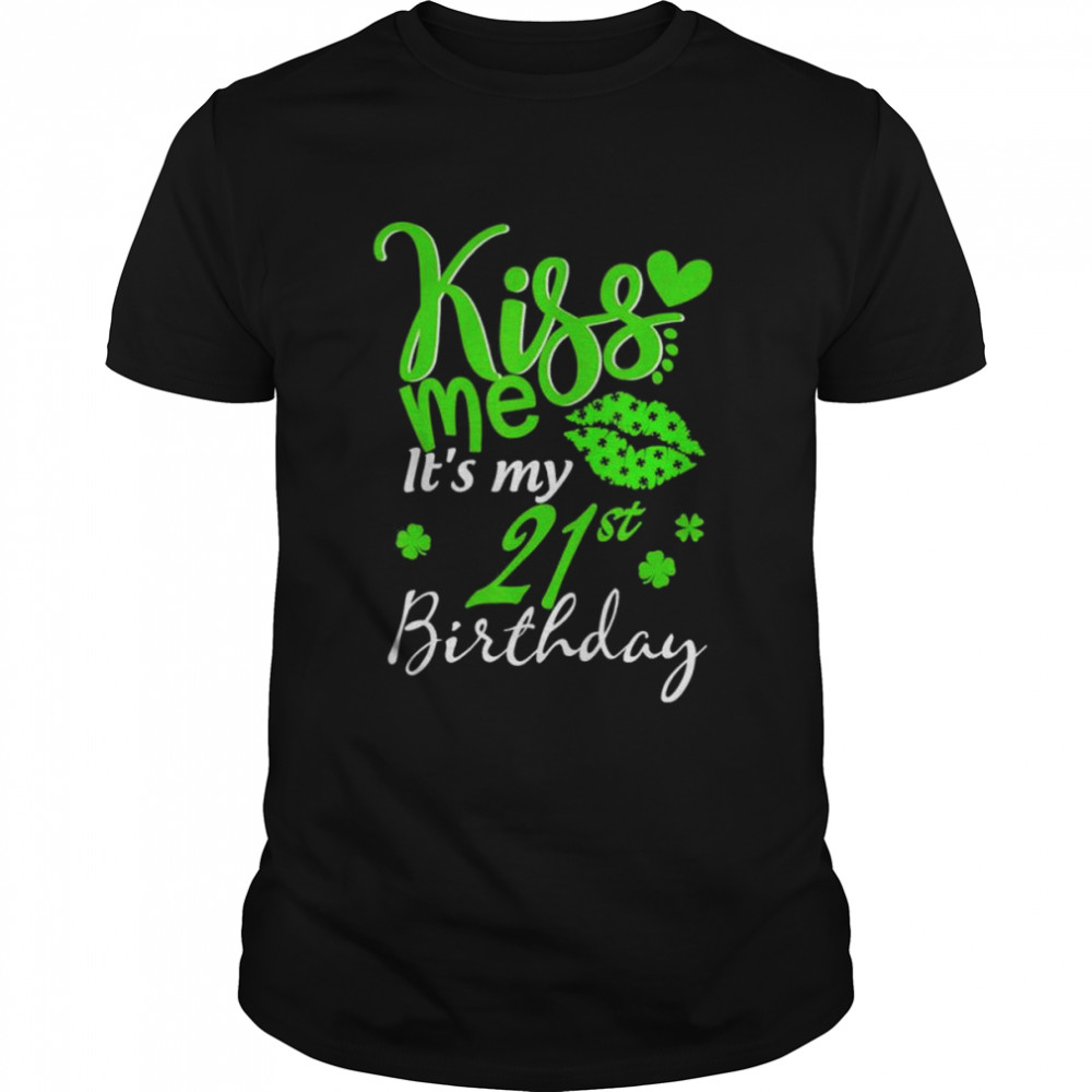 Kiss Me It’s My 21st Birthday Green Shamrock St Patricks Day shirt