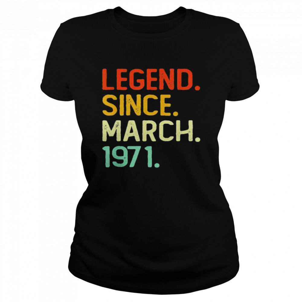 Legend Since March 1971 51Th Birthday 51 Years Old shirt Classic Women's T-shirt