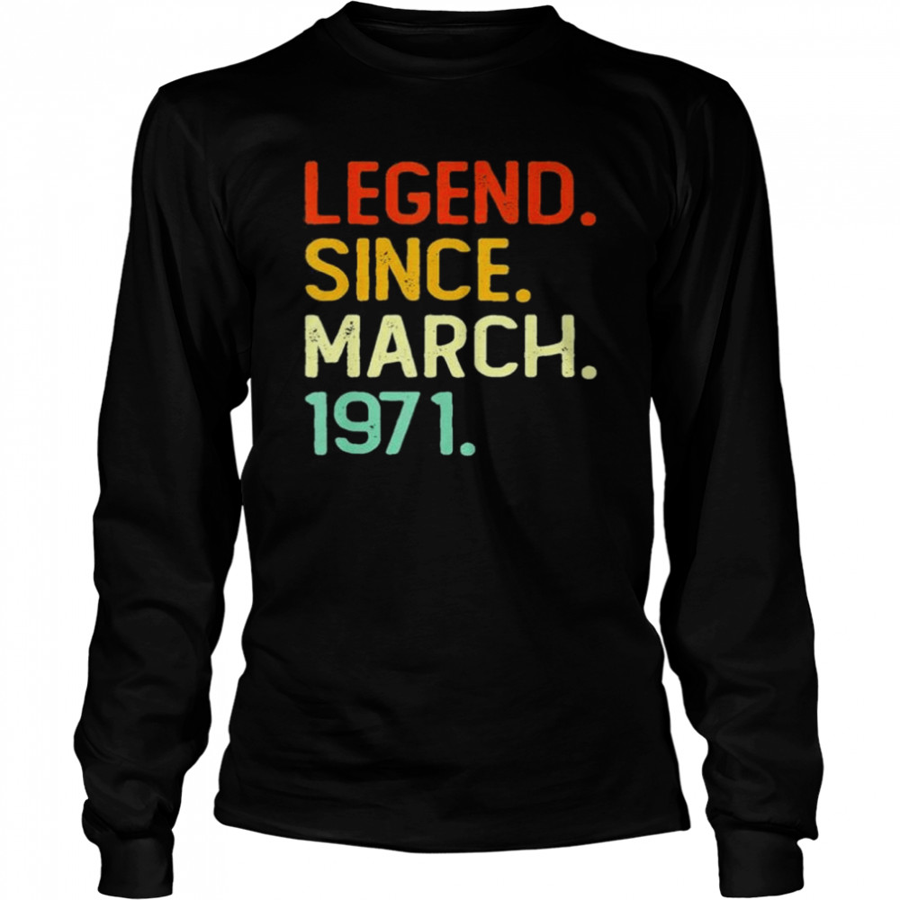 Legend Since March 1971 51Th Birthday 51 Years Old shirt Long Sleeved T-shirt