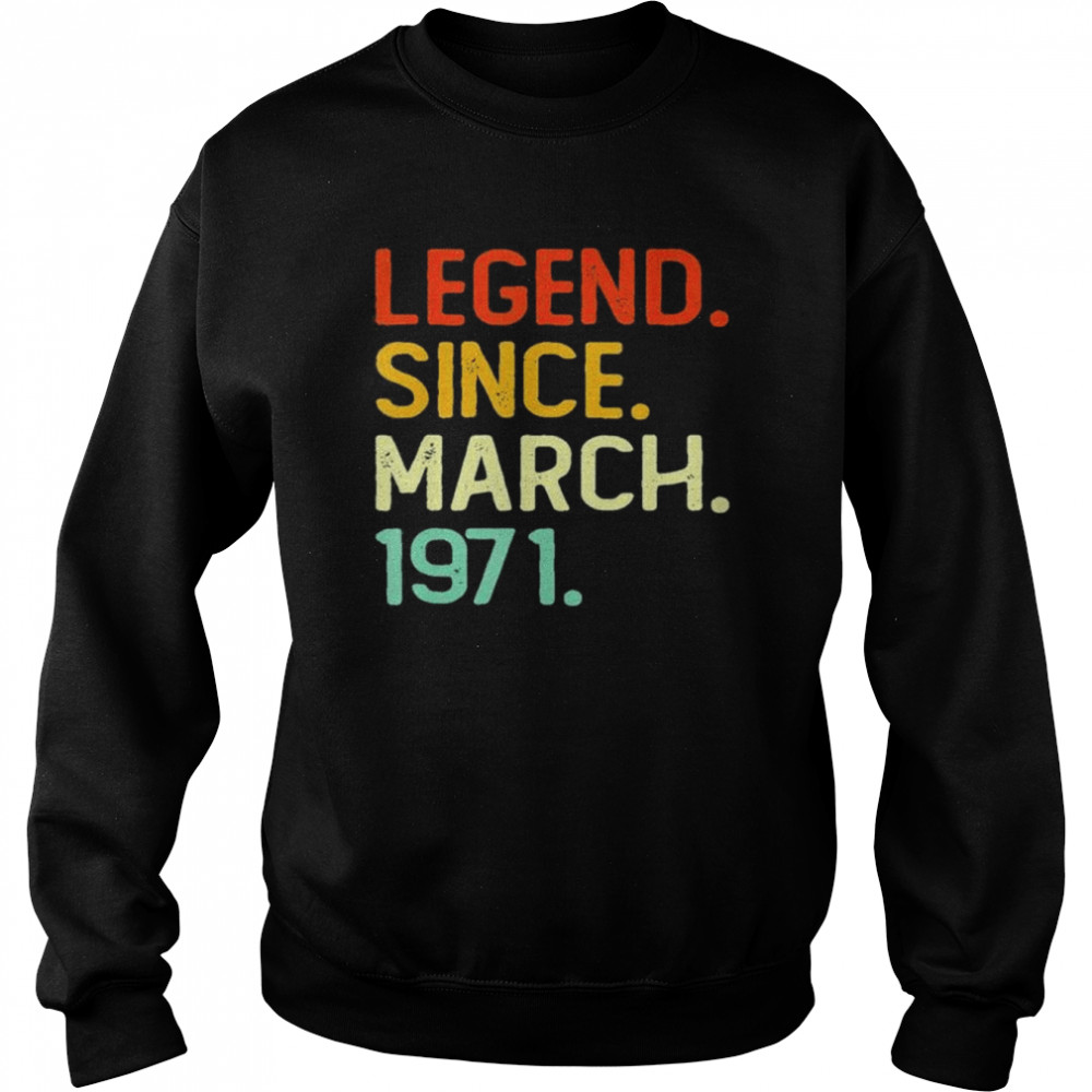 Legend Since March 1971 51Th Birthday 51 Years Old shirt Unisex Sweatshirt