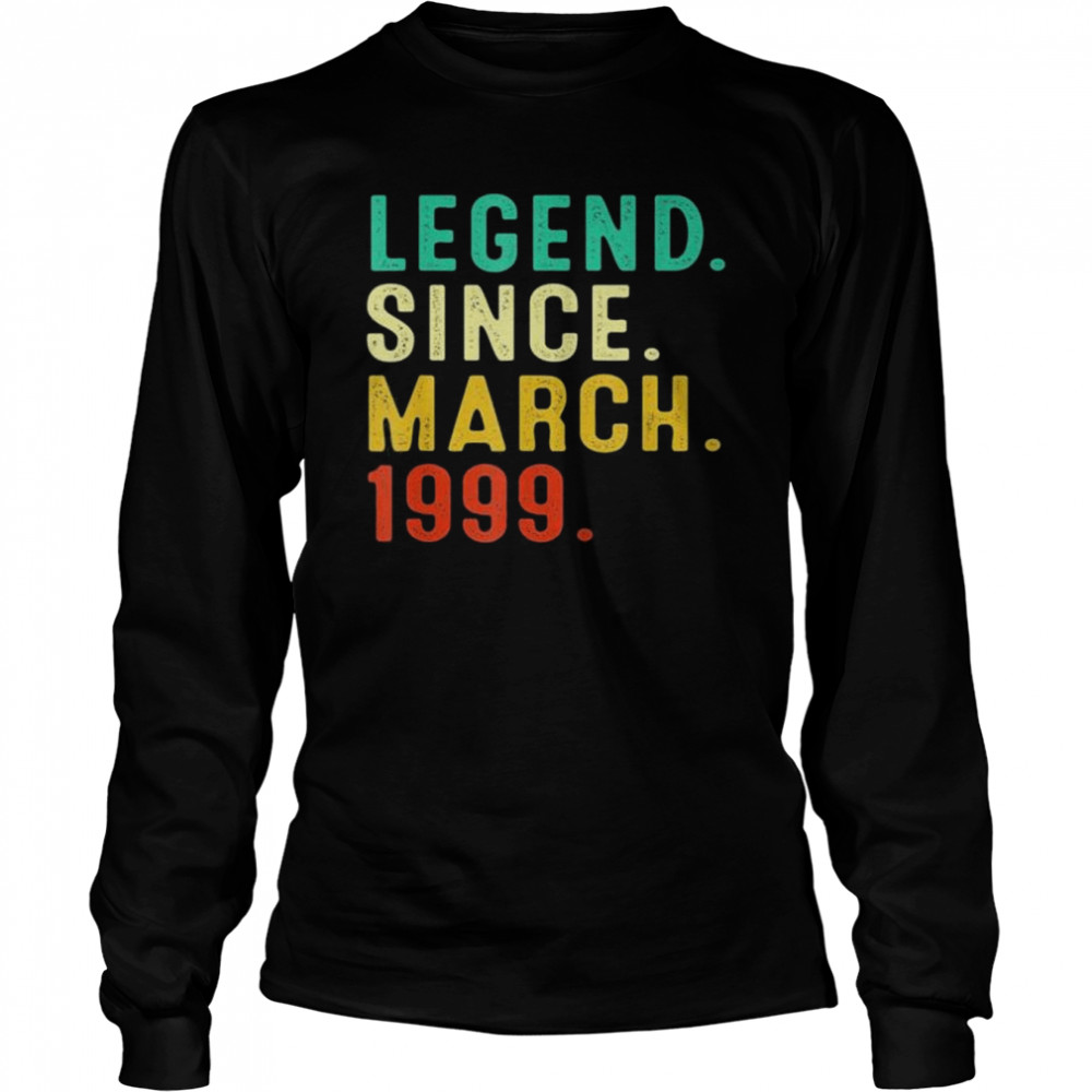 Legend Since March 1999 23Th Birthday 23 Years Old shirt Long Sleeved T-shirt