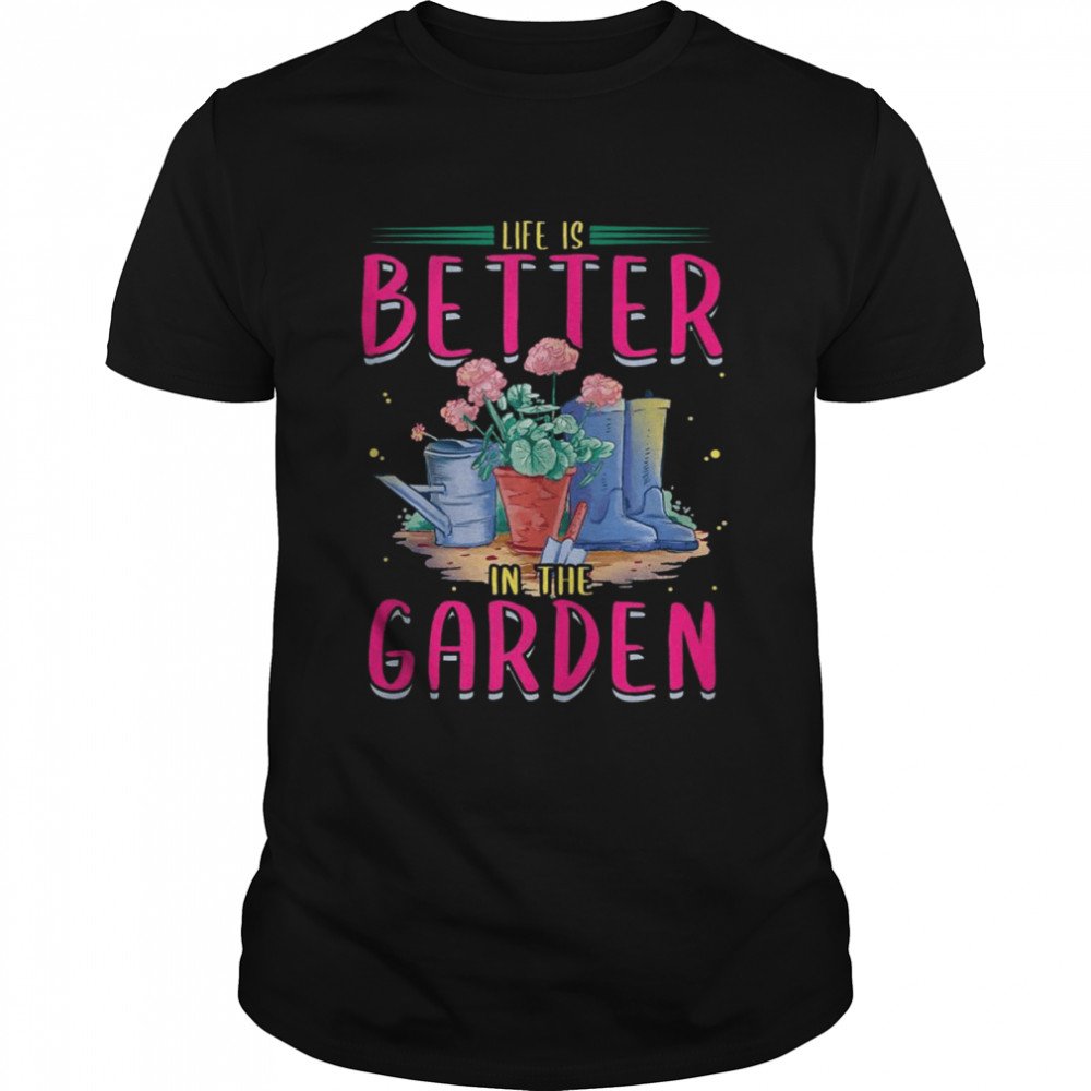 Life Is Better In The Garden Enthusiast Flower Shirt