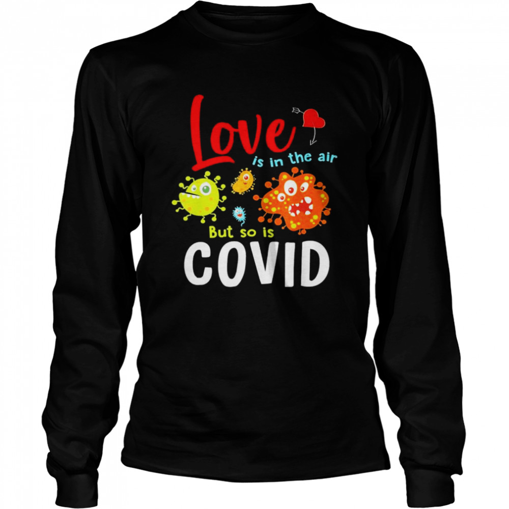 Love Is In The Air But So Is Covid shirt Long Sleeved T-shirt
