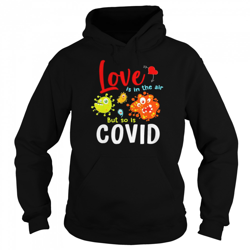 Love Is In The Air But So Is Covid shirt Unisex Hoodie