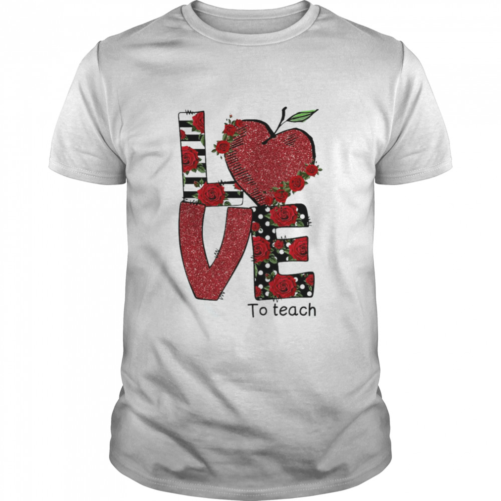 Love To Teach Valentine’s Day Shirt