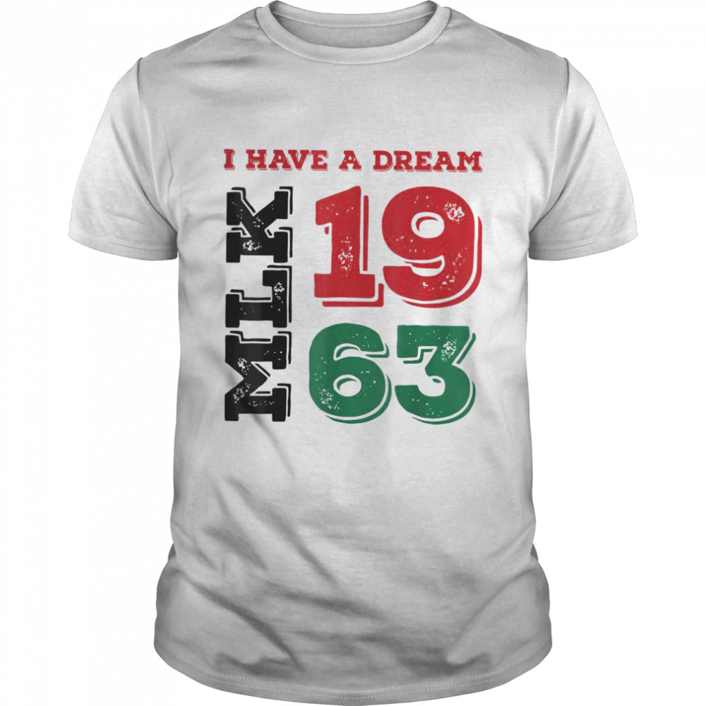 Martin Luther King Day I Have A Dream Black History MLK Day T-Shirt