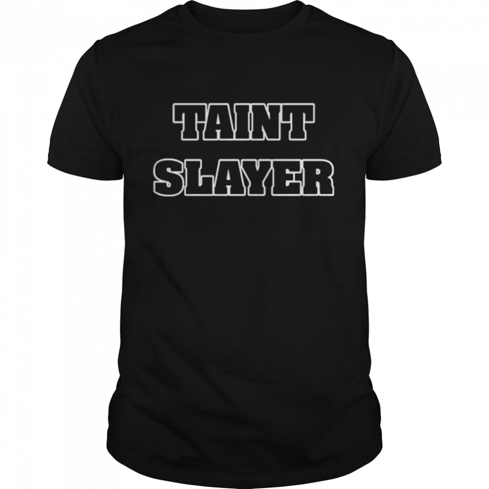 Taint Slayer Fuck Men No Not Like That shirt