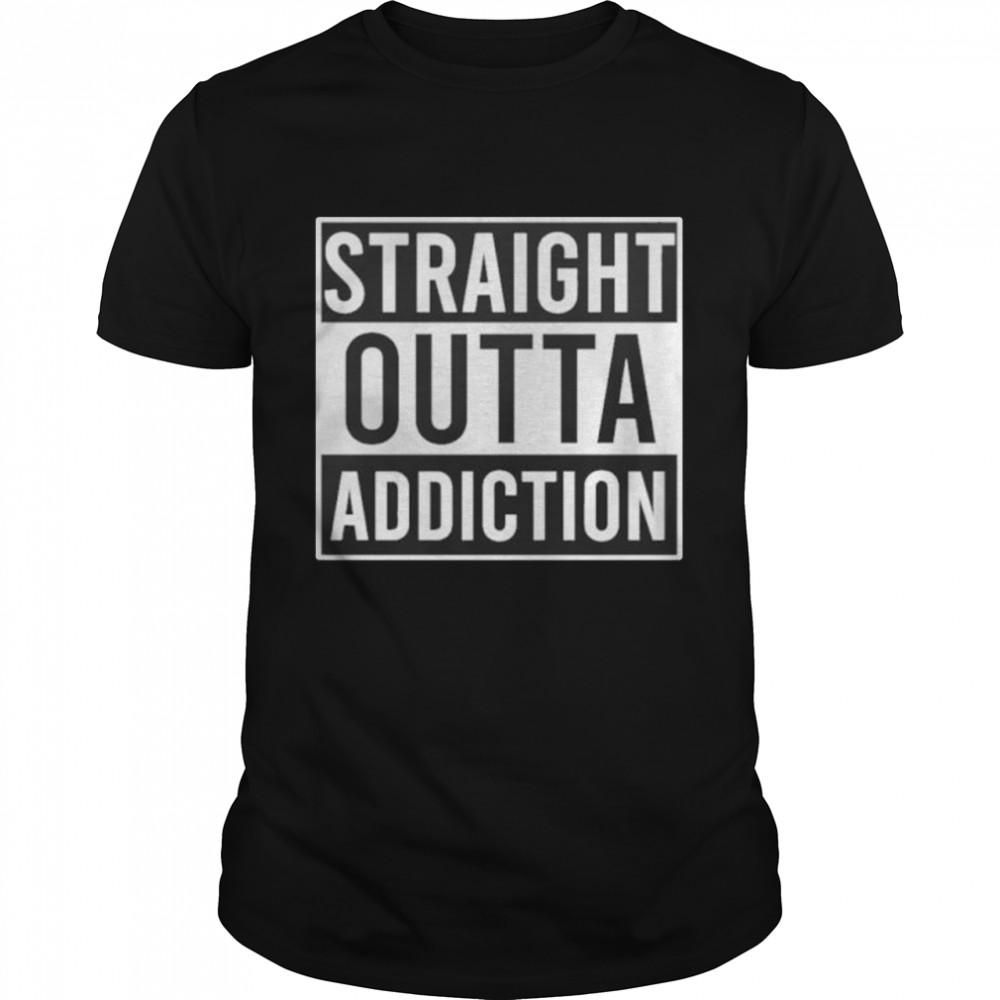 Straight outta addiction shirt