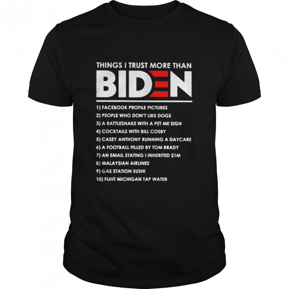 Things I trust more than Biden facebook profile pictures shirt