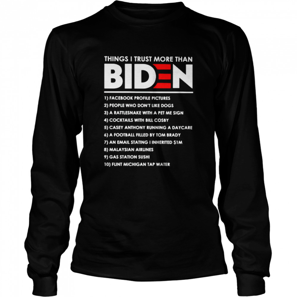 Things I trust more than Biden facebook profile pictures shirt Long Sleeved T-shirt