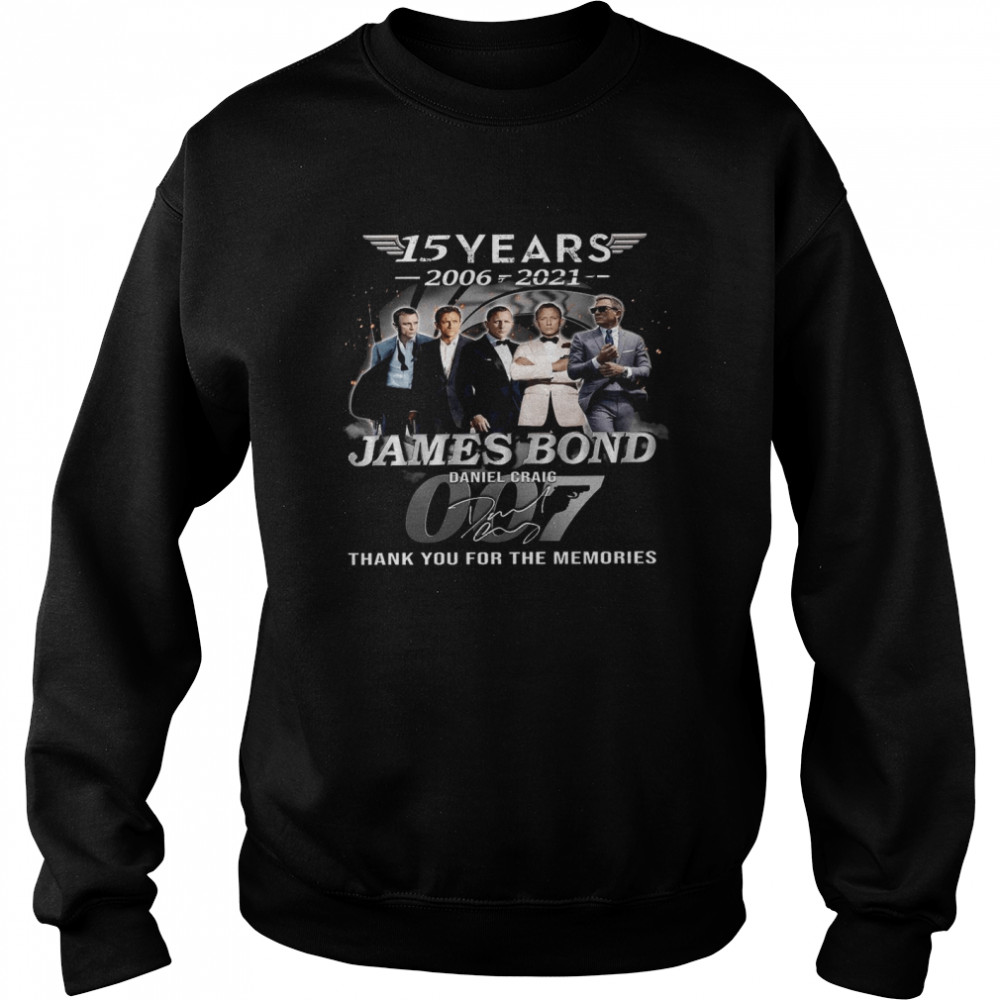 15 years 2006-2021 james bond daniel craig thank you for the memories shirt Unisex Sweatshirt