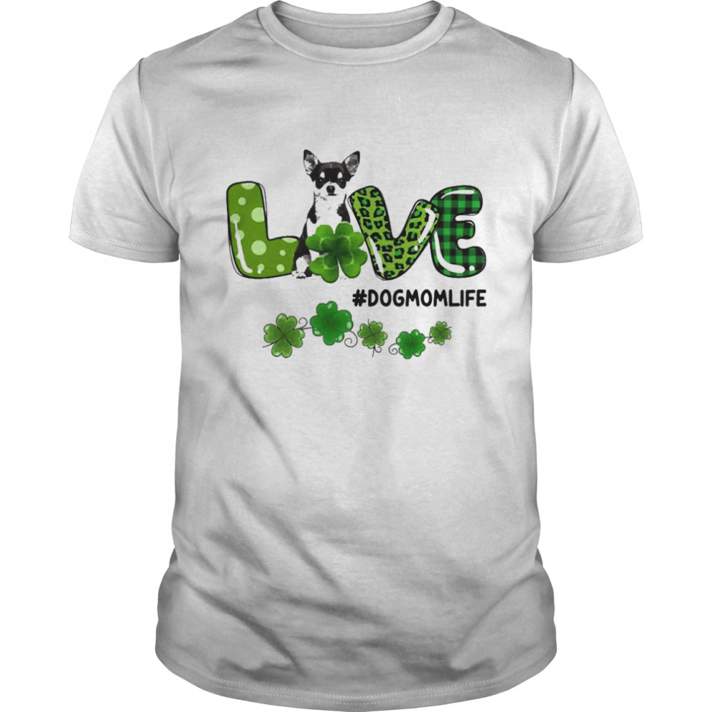 Black Chihuahua Patrick Live Dog Mom Life Shirt