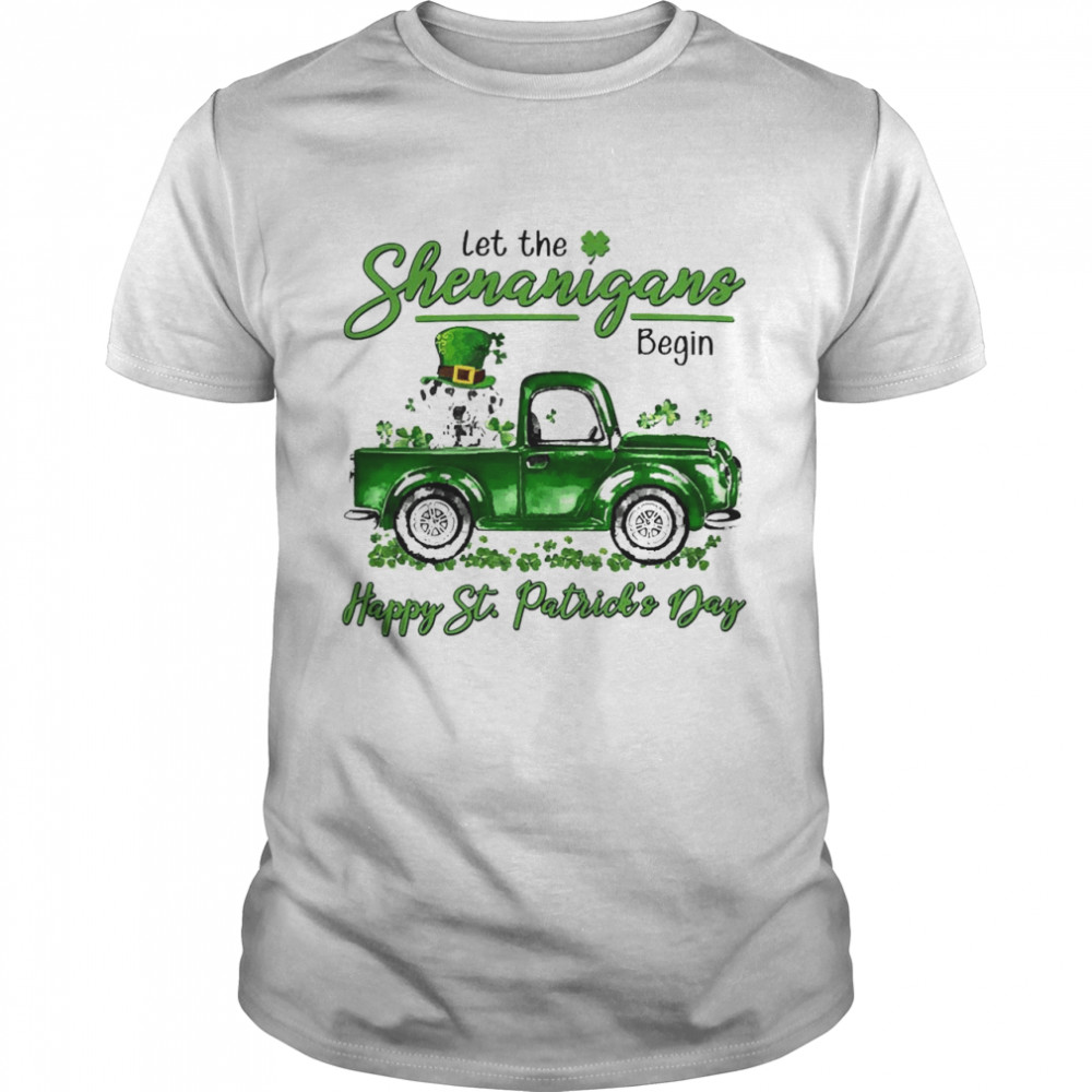 Dalmatian Dog Let The Shenanigans Begin Happy St. Patrick’s Day Shirt