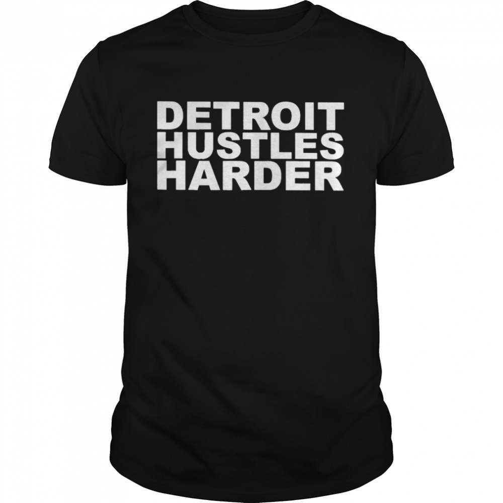 Detroit Hustles Harder Shirt