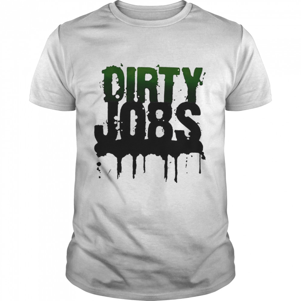 Dirty Jobs American Television Series Shirt