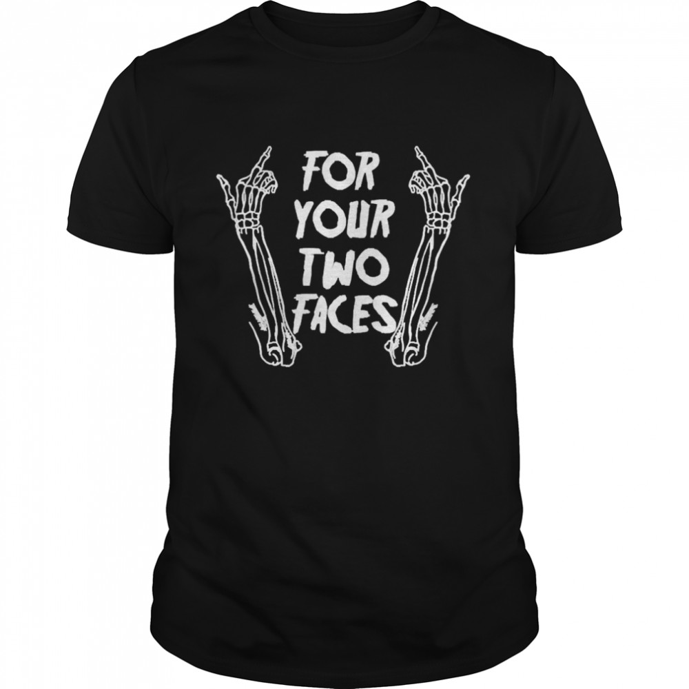 For Your Two Faces Tee Shirt