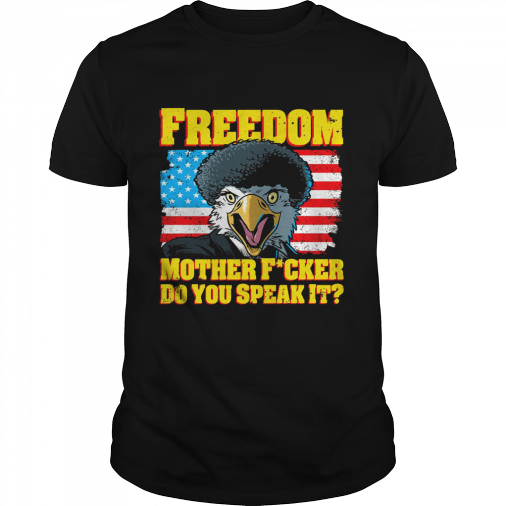 Freedom Mother Fucker Do You Speak It Shirt