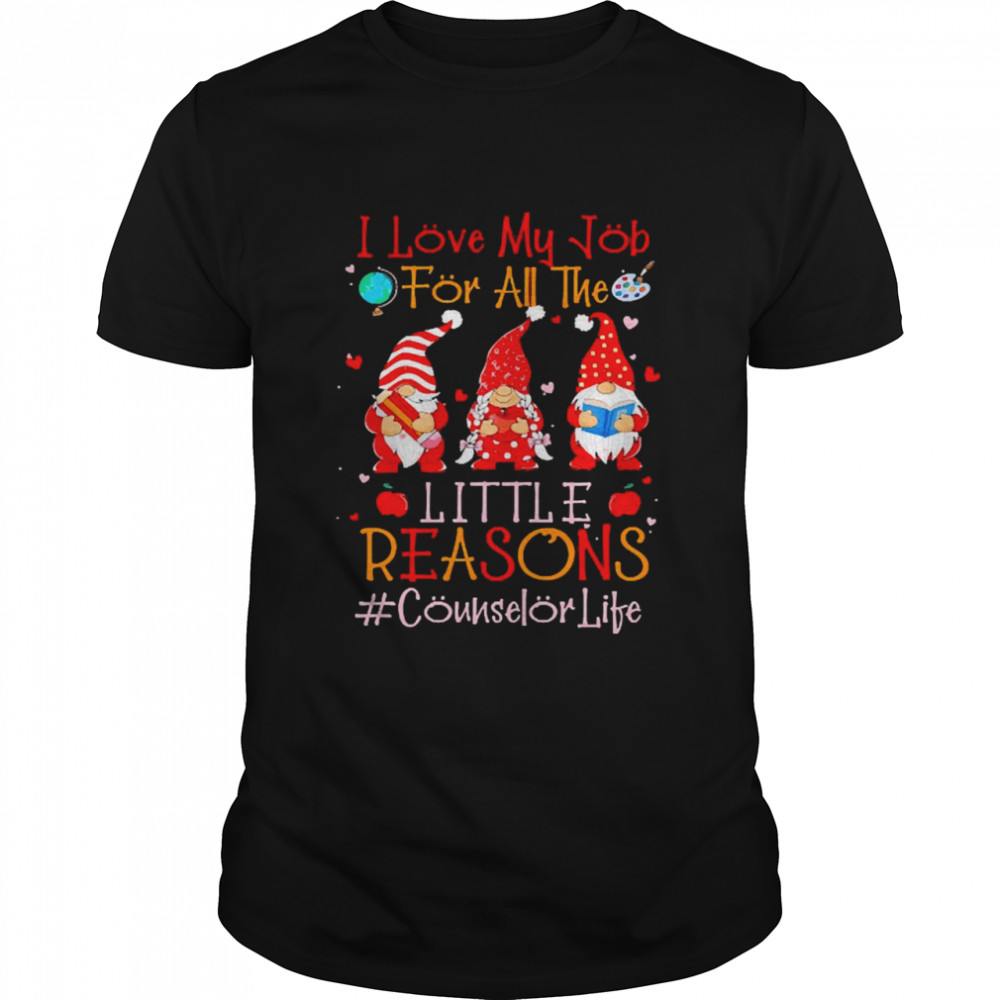 I Love My Job For All The Little Reasons Counselor Life Shirt