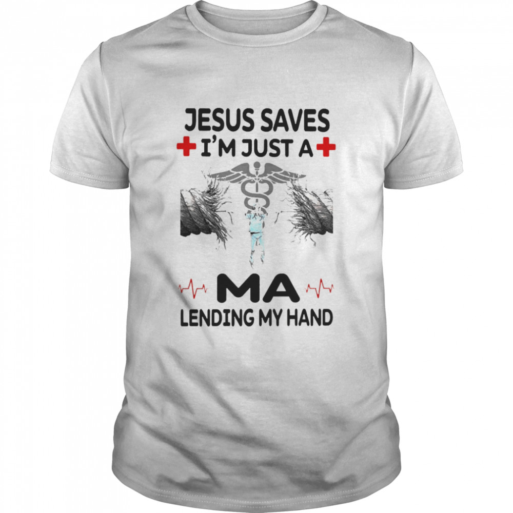 Jesus Saves I’m Just A MA Lending My Hand Shirt