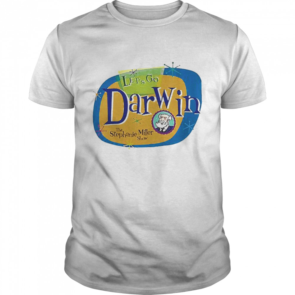 Let’s Go Darwin The Stephanie Miller Show Shirt