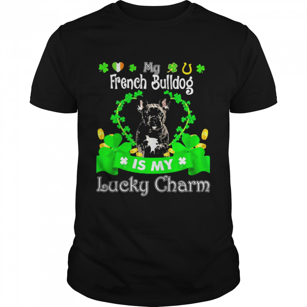 My Black French Bulldog Is My Lucky Charm Patrick’s Day Shirt