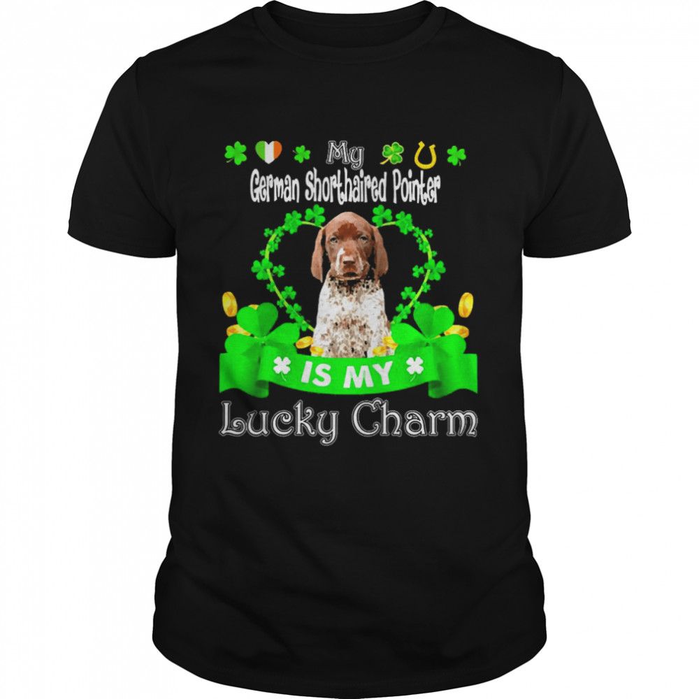 My German Shorthaired Pointer Dog Is My Lucky Charm Patrick’s Day Shirt