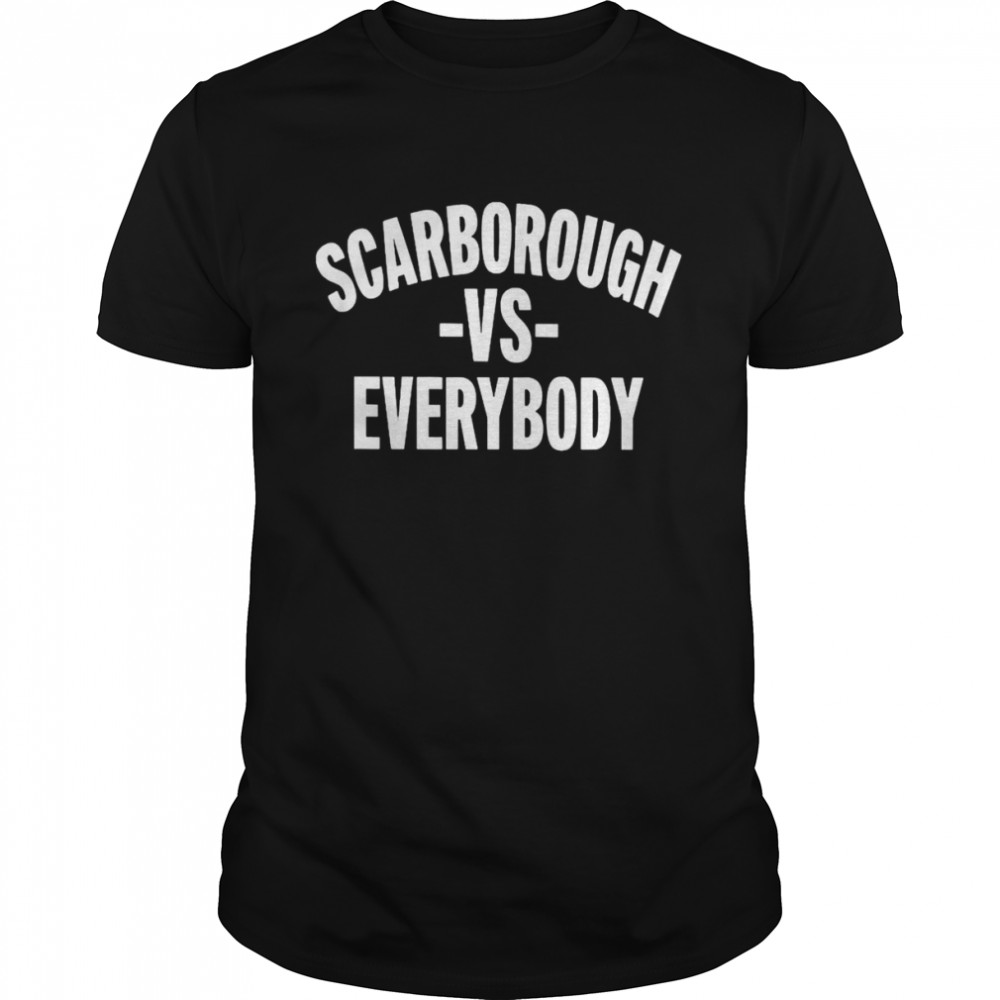 Scarborough Vs Everybody Shirt