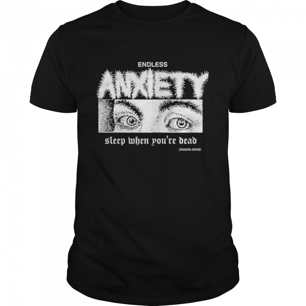 Sleep When You’re Dead Viagra Boys Merch Endless Anxiety Shirt