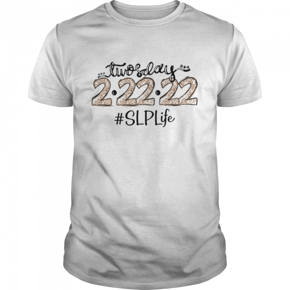 Twosday 2-22-22 Speech Language Pathologist Life Shirt