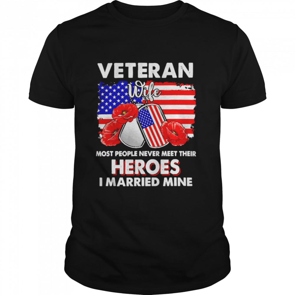 Veteran Wife Some People Never Meet Their Heroes Veteran Day Shirt