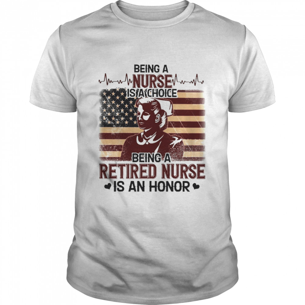 Being A Retired Nurse Is An Honor Shirt