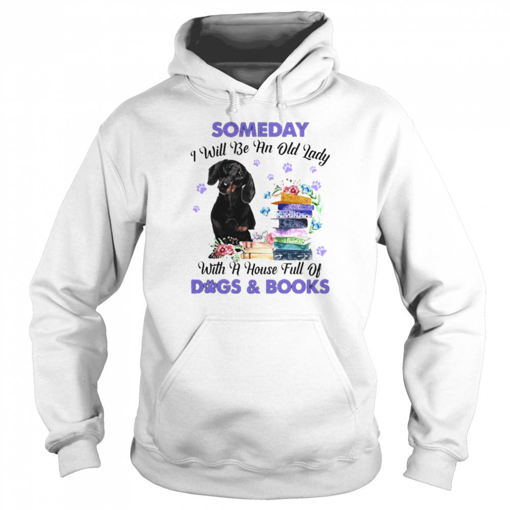 Black Dachshund Someday I Will Be And Old Lady With A House Full Of Dogs And Books  Unisex Hoodie