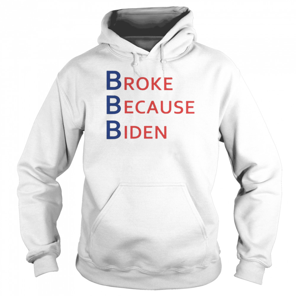 broke Because Biden  Unisex Hoodie