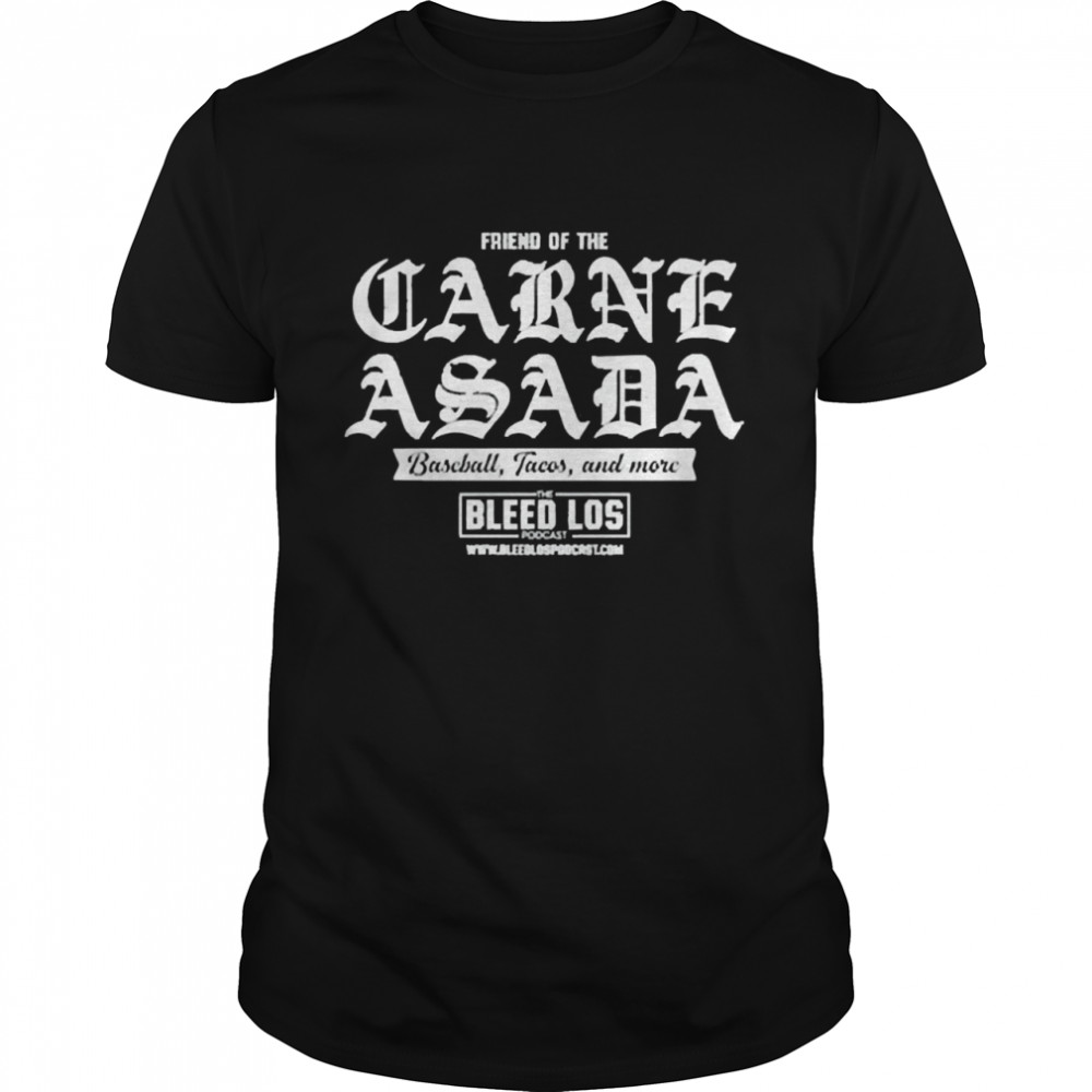 friend Of The Carne Asada  Classic Men's T-shirt