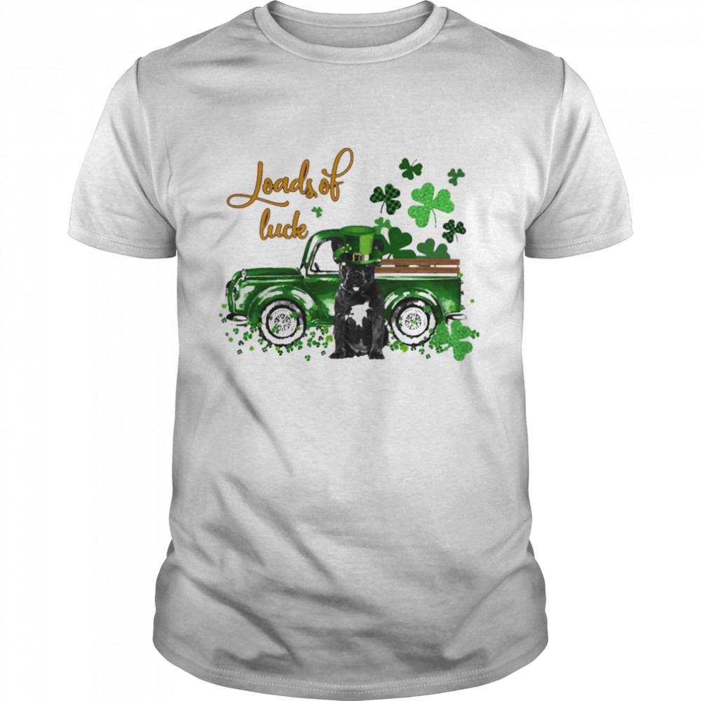 Happy Patricks Day Loads Of Luck Black French Bulldog Shirt