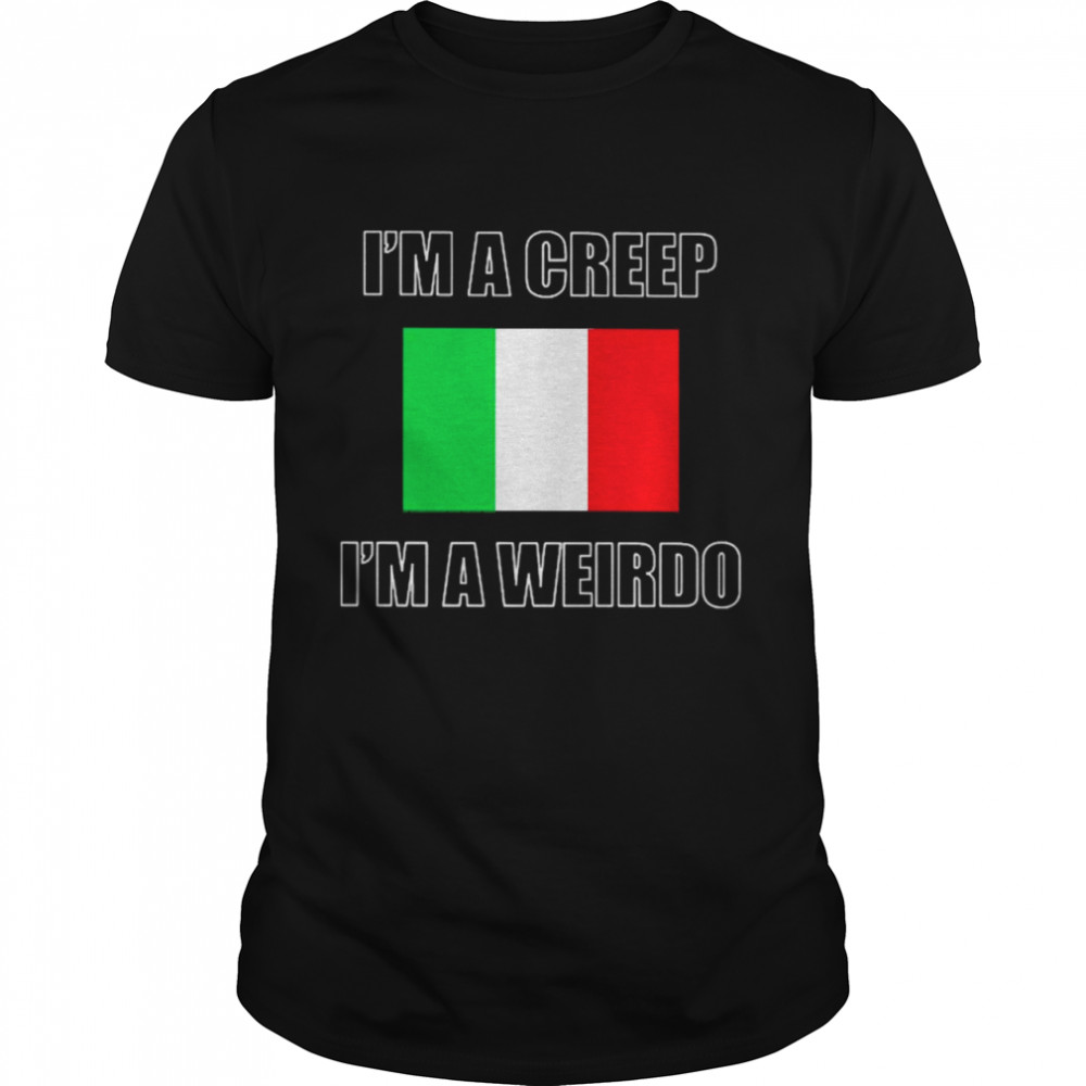 I’m A Creep I’m A Weirdo Shirt