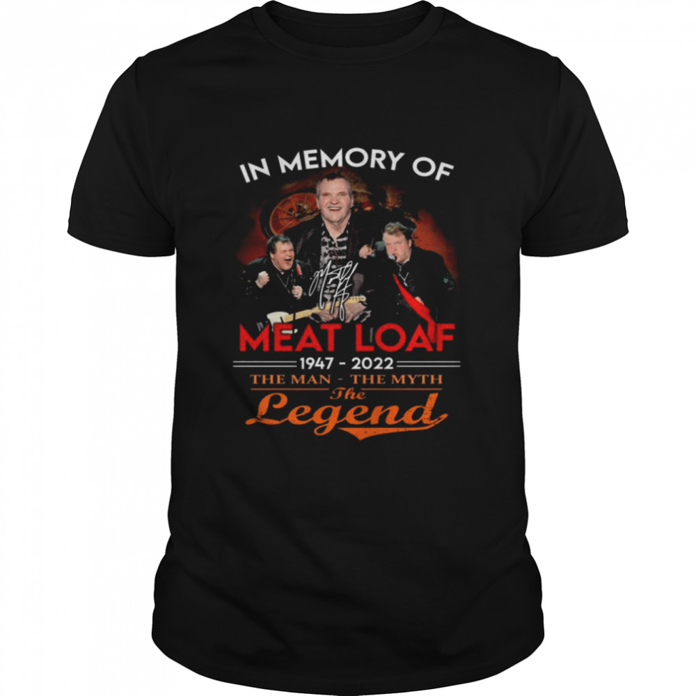 In Memory Of Meat Loaf 1947 – 2022 The Man The Myth The Legend Signature Shirt