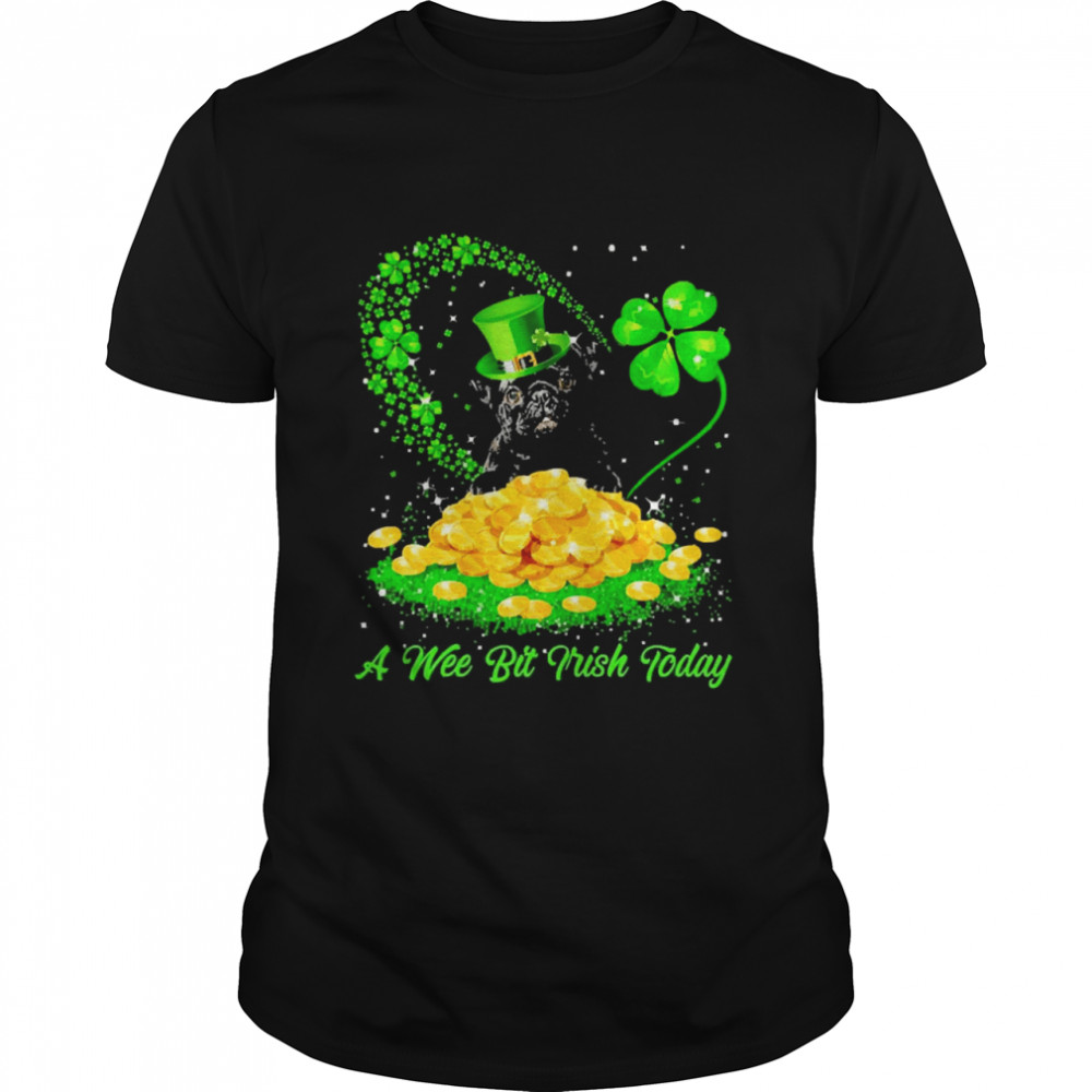 Irish Today Black Pug A Wee Bit Irish Today Shirt